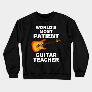 World's Most Patient Guitar Teacher, Electric Guitarist Funny Crewneck Sweatshirt